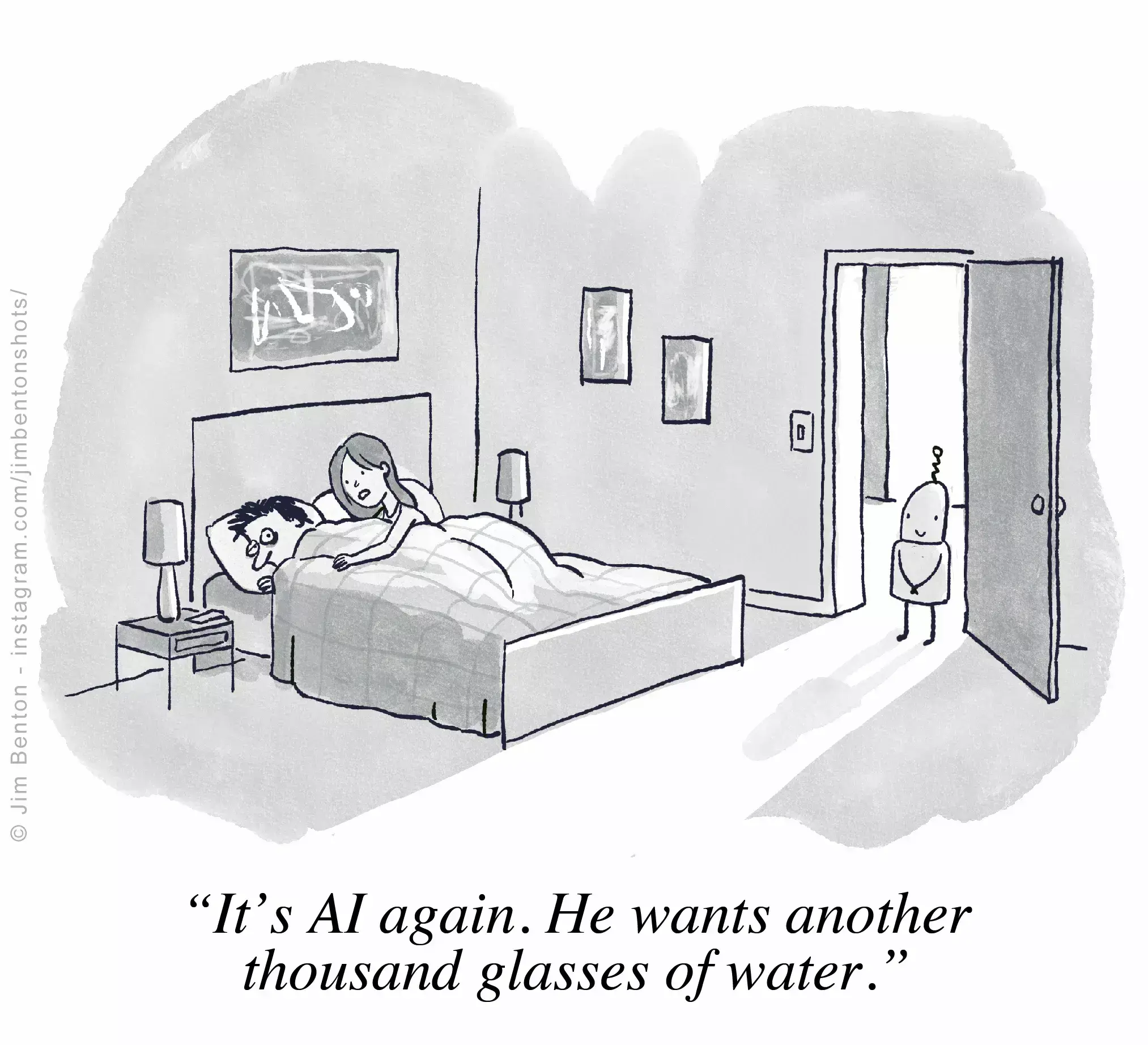 It's a drawing of a bedroom with a couple lying in bed and a small robot standing in a doorway. The robot seems to be smiling and waiting for something. The woman seems to be waking her husband.  The caption at the bottom says: 'It's AI again. He wants another thousand glasses of water.'