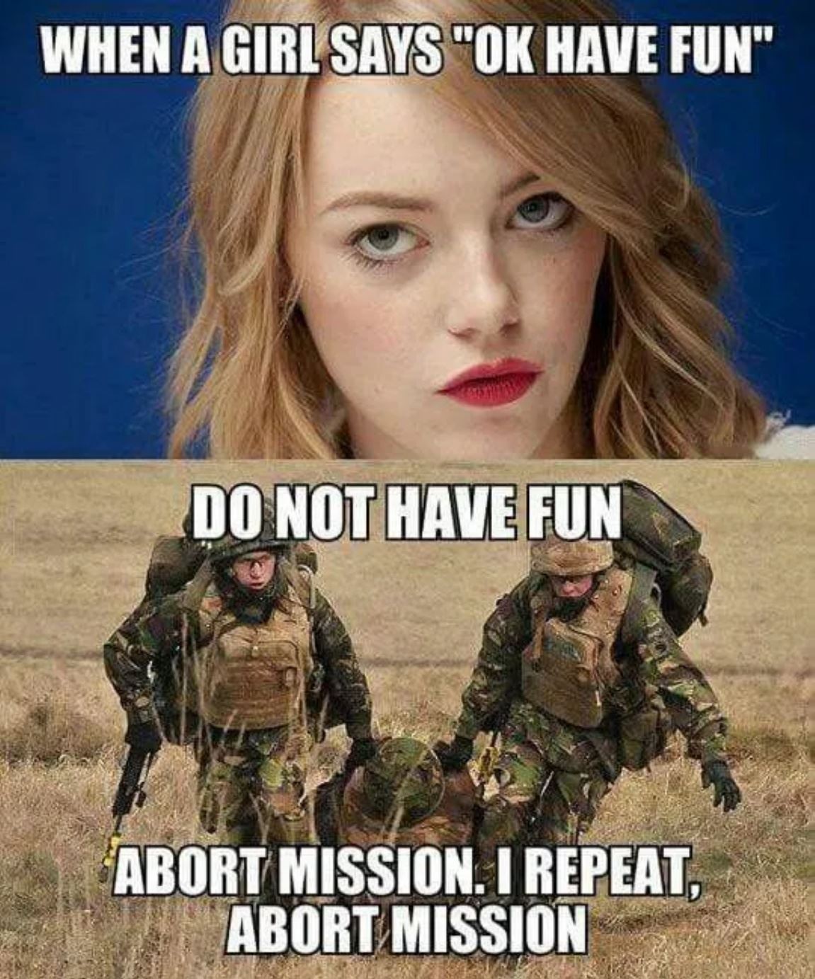 WHEN A GIRL SAYS "OK HAVE FUN" DO NOT HAVE FUN ABORT MISSION, I REPEAT, ABORT MISSION